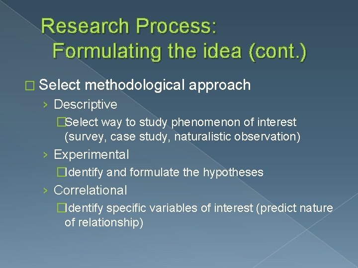 Research Process: Formulating the idea (cont. ) � Select methodological approach › Descriptive �Select