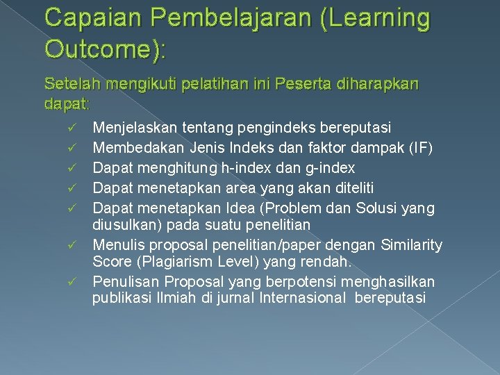 Capaian Pembelajaran (Learning Outcome): Setelah mengikuti pelatihan ini Peserta diharapkan dapat: ü ü ü