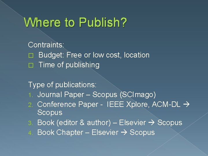 Where to Publish? Contraints: � Budget: Free or low cost, location � Time of