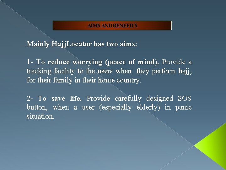 AIMS AND BENEFITS Mainly Hajj. Locator has two aims: 1 - To reduce worrying