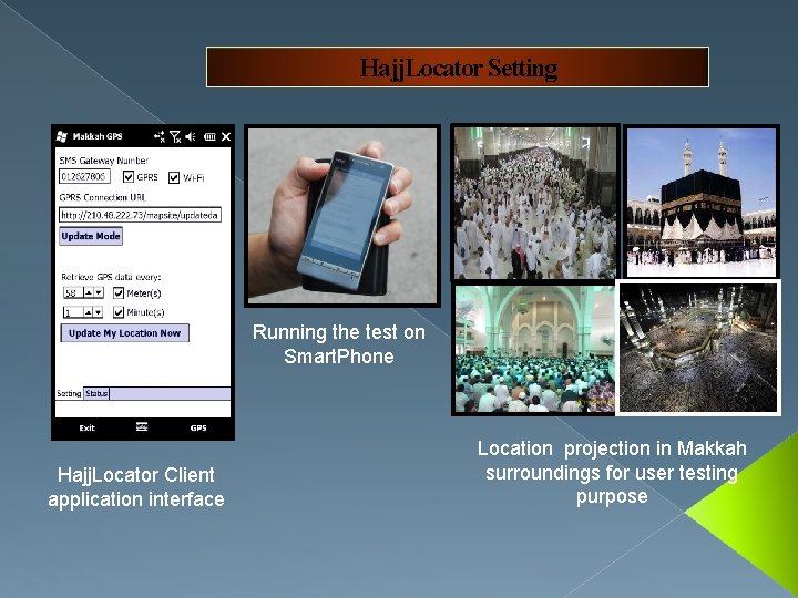 Hajj. Locator Setting Running the test on Smart. Phone Hajj. Locator Client application interface