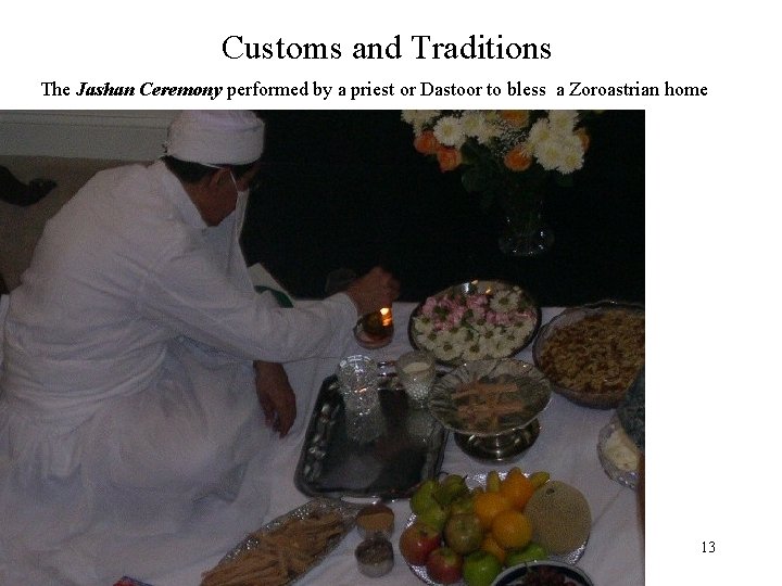 Customs and Traditions The Jashan Ceremony performed by a priest or Dastoor to bless