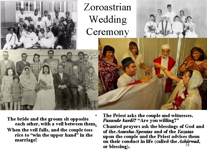 Zoroastrian Wedding Ceremony • The bride and the groom sit opposite each other, with