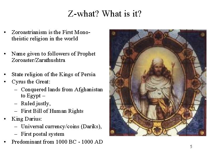 Z-what? What is it? • Zoroastrianism is the First Monotheistic religion in the world