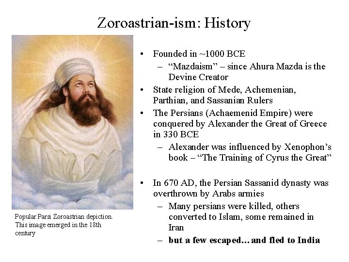 Zoroastrian-ism: History • Founded in ~1000 BCE – “Mazdaism” – since Ahura Mazda is