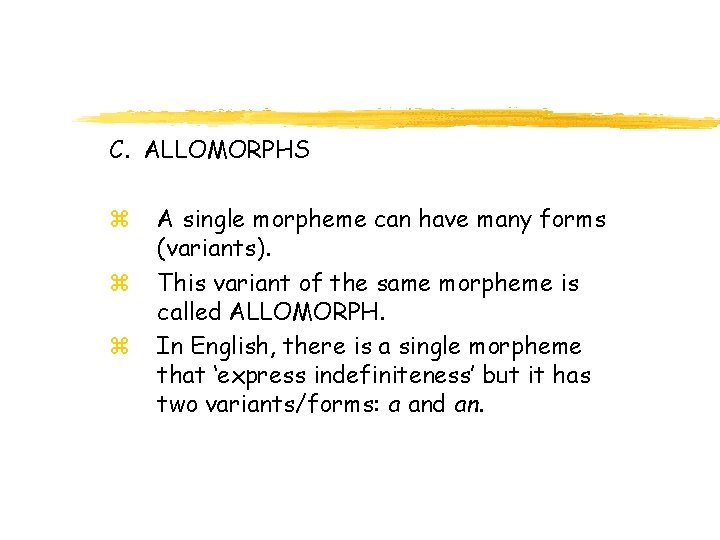 C. ALLOMORPHS z z z A single morpheme can have many forms (variants). This