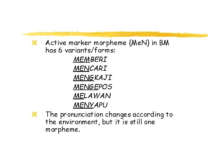 z z Active marker morpheme {Me. N} in BM has 6 variants/forms: MEMBERI MENCARI