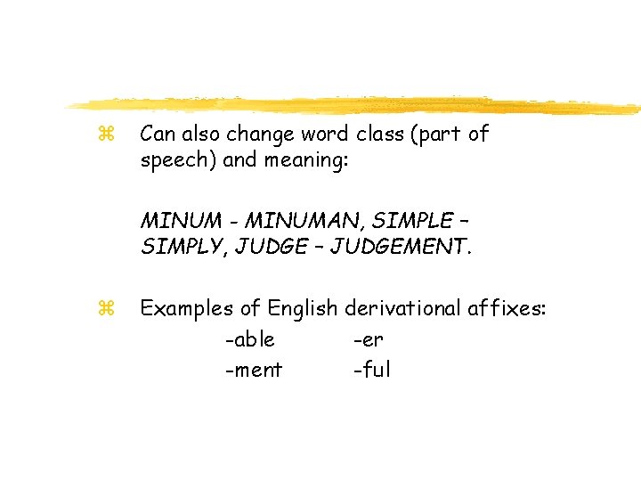 z Can also change word class (part of speech) and meaning: MINUM - MINUMAN,