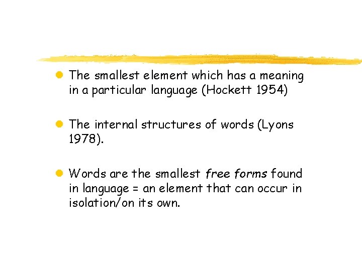 l The smallest element which has a meaning in a particular language (Hockett 1954)