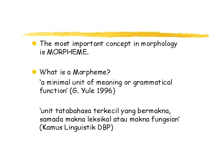 l The most important concept in morphology is MORPHEME. l What is a Morpheme?