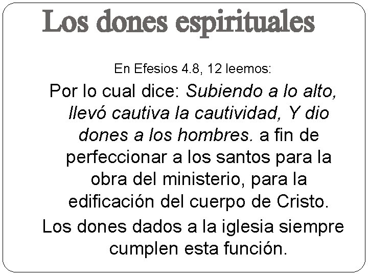 Los dones espirituales En Efesios 4. 8, 12 leemos: Por lo cual dice: Subiendo