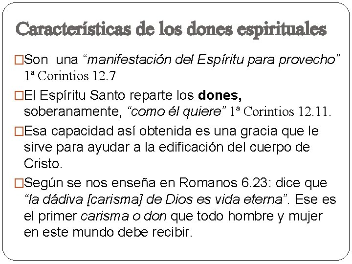 Características de los dones espirituales �Son una “manifestación del Espíritu para provecho” 1ª Corintios