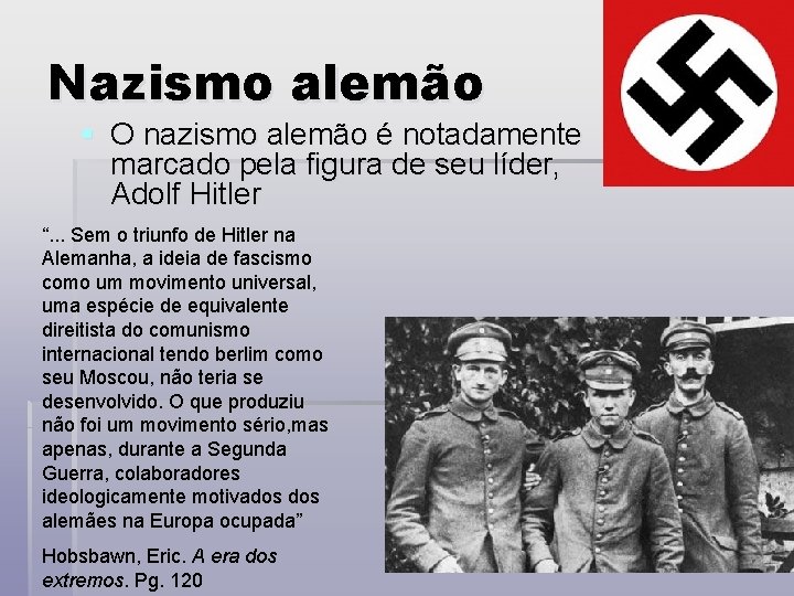 Nazismo alemão § O nazismo alemão é notadamente marcado pela figura de seu líder,