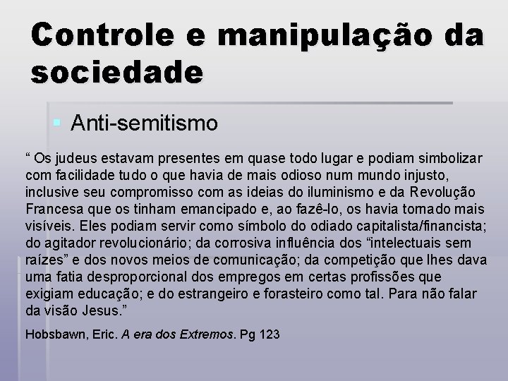 Controle e manipulação da sociedade § Anti-semitismo “ Os judeus estavam presentes em quase