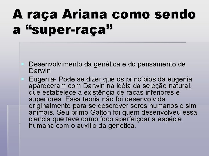 A raça Ariana como sendo a “super-raça” § Desenvolvimento da genética e do pensamento