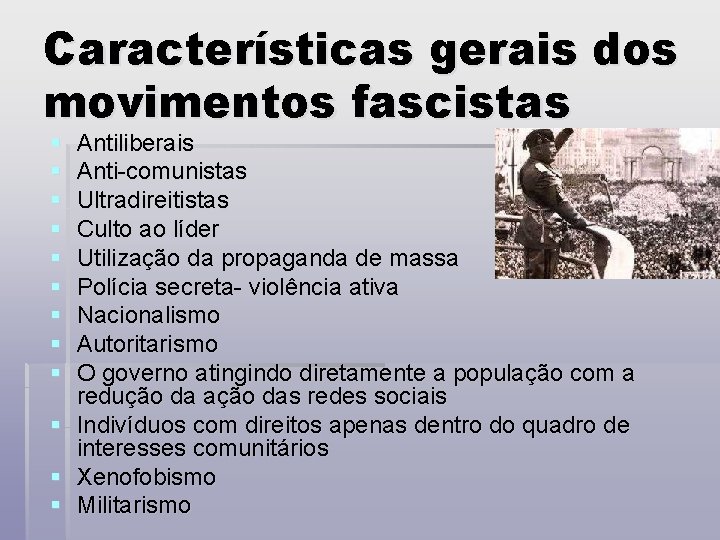 Características gerais dos movimentos fascistas § § § § § Antiliberais Anti-comunistas Ultradireitistas Culto