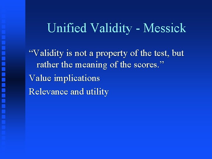 Unified Validity - Messick “Validity is not a property of the test, but rather