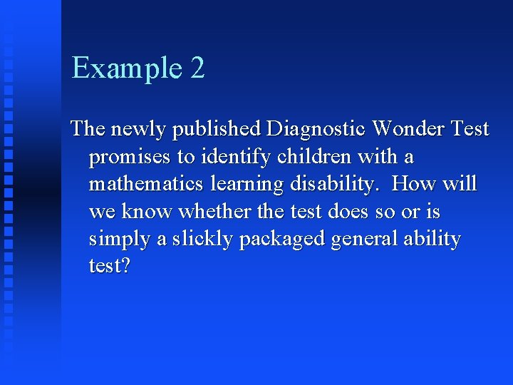 Example 2 The newly published Diagnostic Wonder Test promises to identify children with a