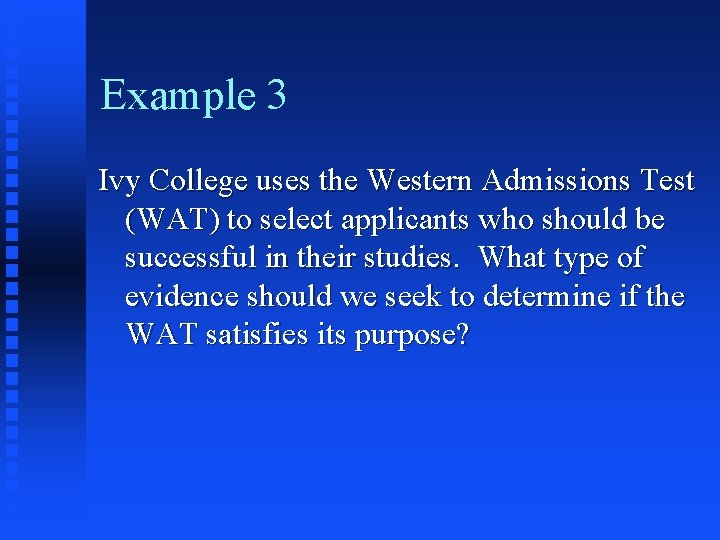 Example 3 Ivy College uses the Western Admissions Test (WAT) to select applicants who