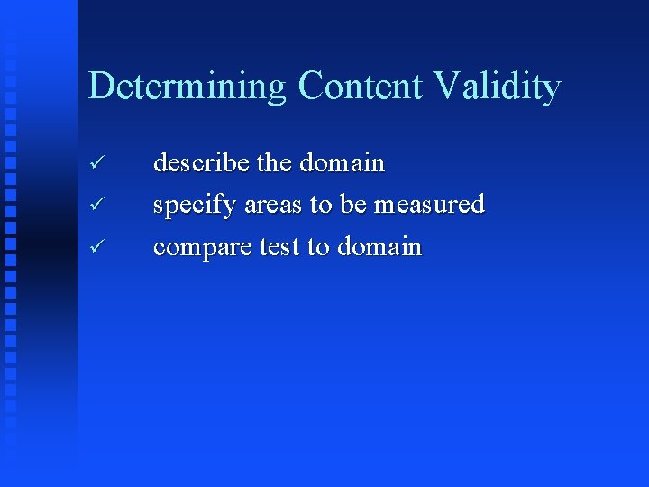 Determining Content Validity ü ü ü describe the domain specify areas to be measured