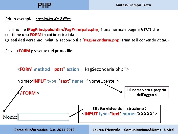 PHP Sintassi Campo Testo Primo esempio : costituito da 2 files. Il primo file