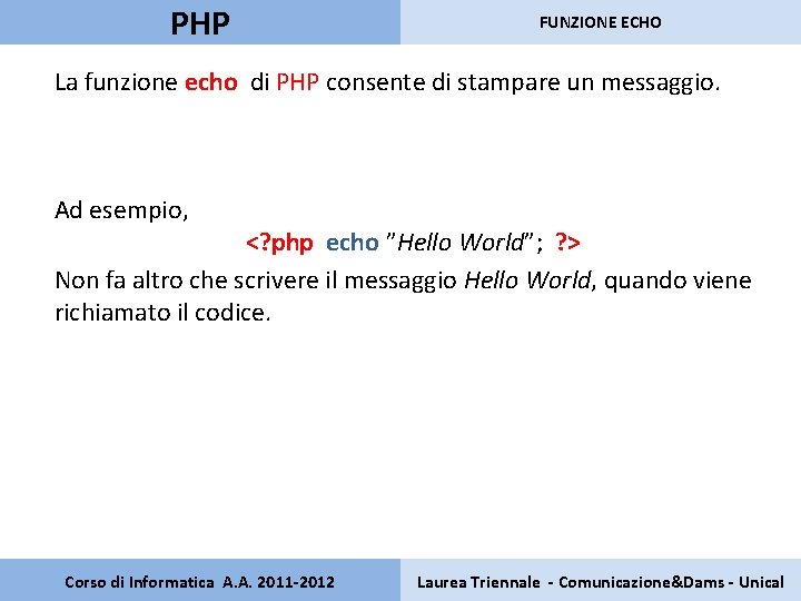 PHP FUNZIONE ECHO La funzione echo di PHP consente di stampare un messaggio. Ad