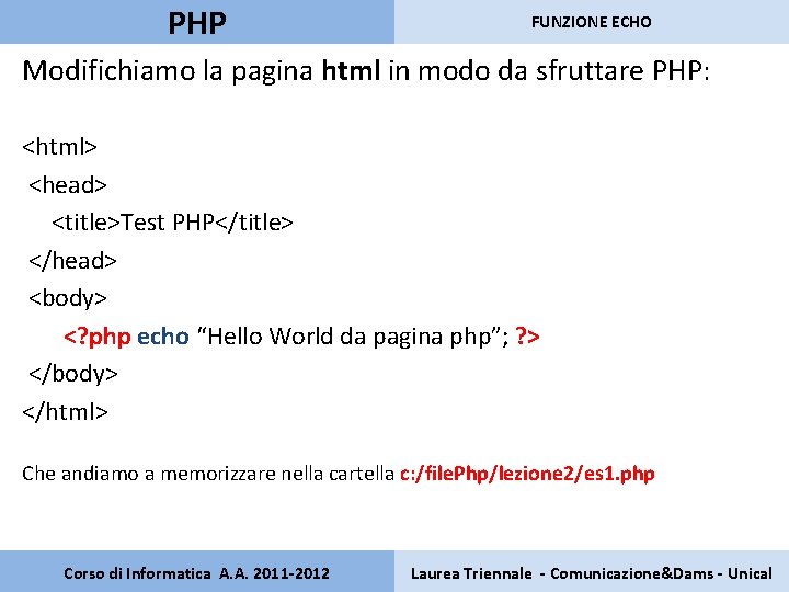 PHP FUNZIONE ECHO Modifichiamo la pagina html in modo da sfruttare PHP: <html> <head>