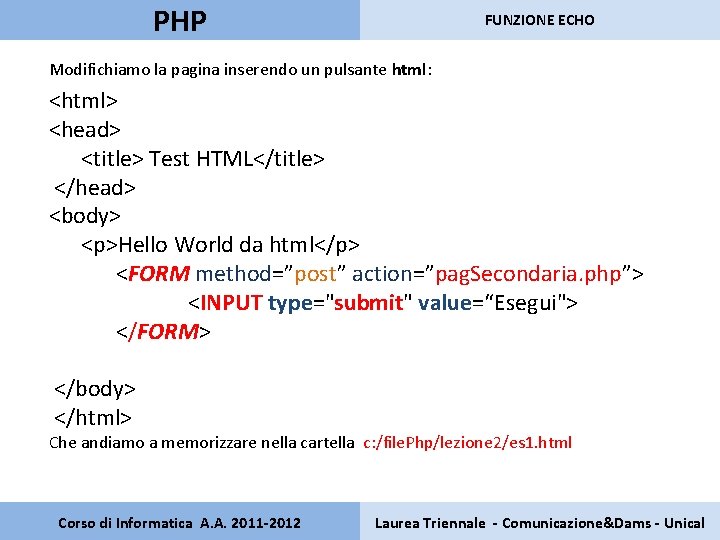 PHP FUNZIONE ECHO Modifichiamo la pagina inserendo un pulsante html: <html> <head> <title> Test