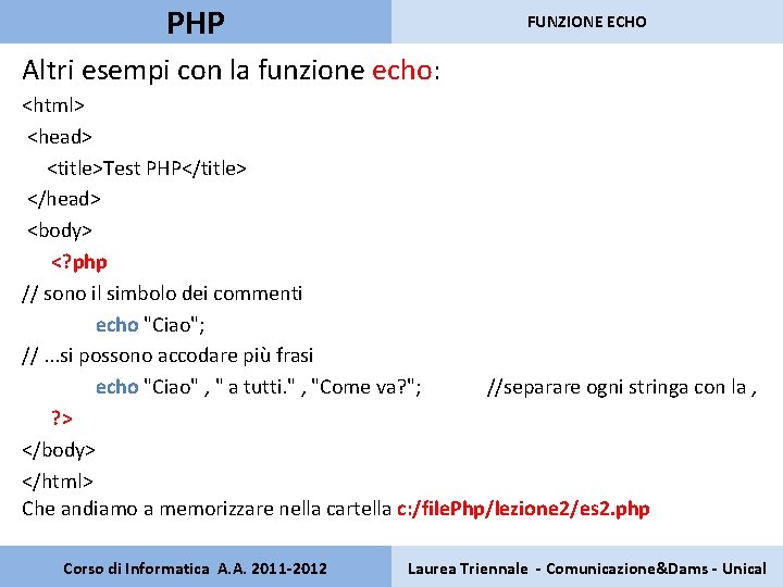 PHP FUNZIONE ECHO Altri esempi con la funzione echo: <html> <head> <title>Test PHP</title> </head>