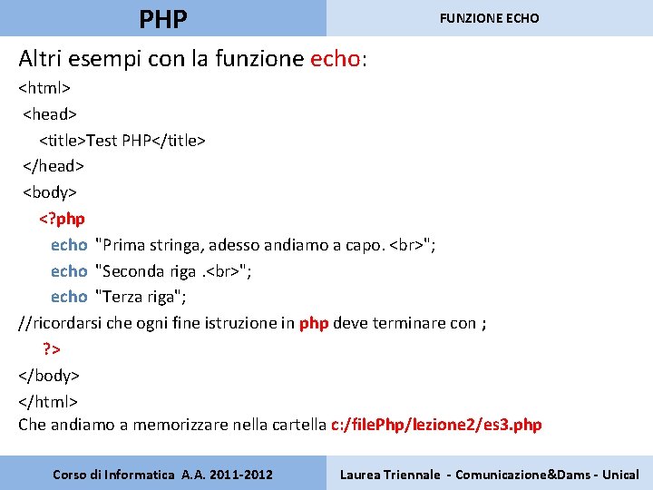 PHP FUNZIONE ECHO Altri esempi con la funzione echo: <html> <head> <title>Test PHP</title> </head>