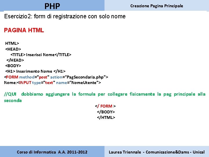 PHP Creazione Pagina Principale Esercizio 2: form di registrazione con solo nome PAGINA HTML>