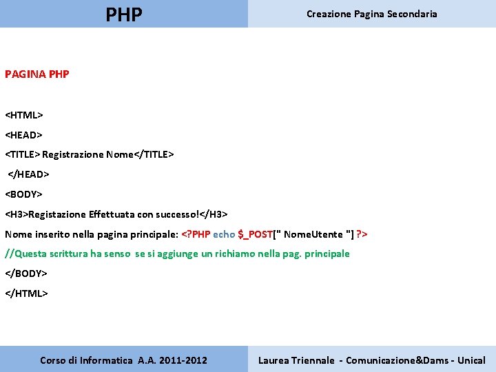 PHP Creazione Pagina Secondaria PAGINA PHP <HTML> <HEAD> <TITLE> Registrazione Nome</TITLE> </HEAD> <BODY> <H