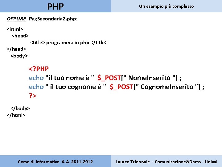PHP Un esempio più complesso OPPURE Pag. Secondaria 2. php: <html> <head> </head> <body>