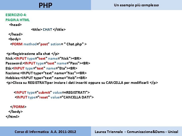 PHP Un esempio più complesso ESERCIZIO 4: PAGINA HTML <head> <title> CHAT </title> </head>