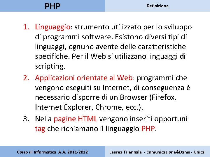 PHP Definizione 1. Linguaggio: strumento utilizzato per lo sviluppo di programmi software. Esistono diversi