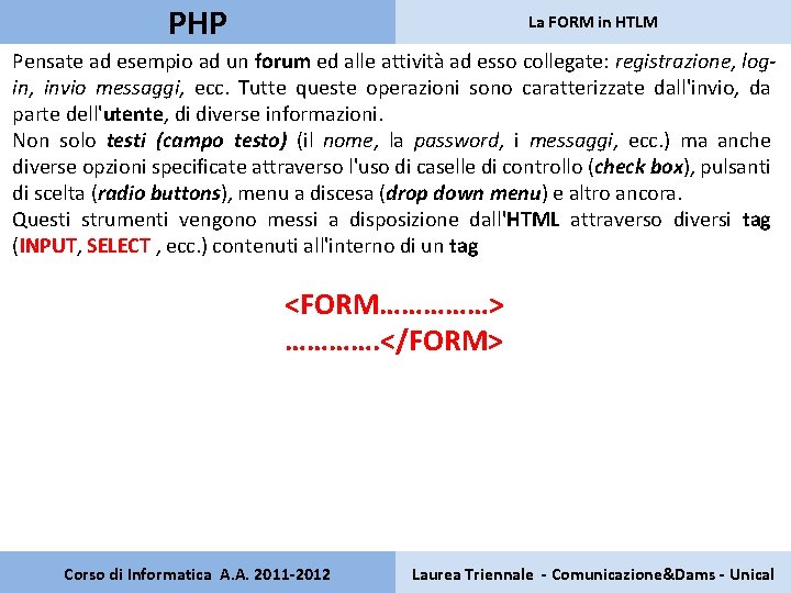 PHP La FORM in HTLM Pensate ad esempio ad un forum ed alle attività