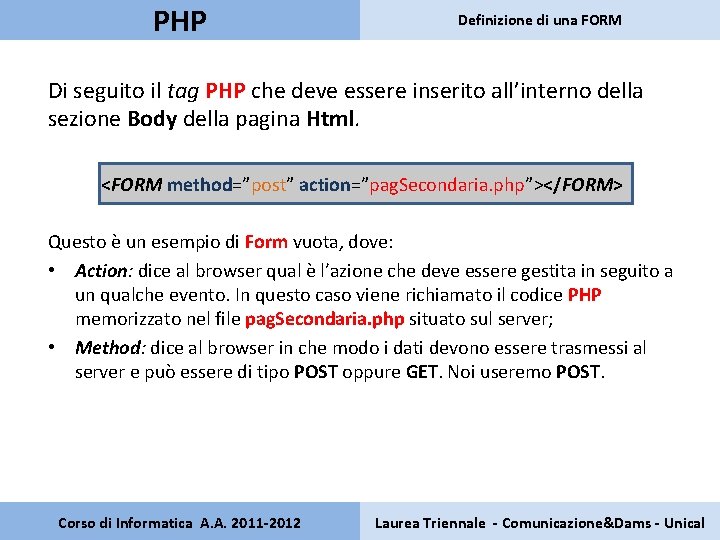PHP Definizione di una FORM Di seguito il tag PHP che deve essere inserito