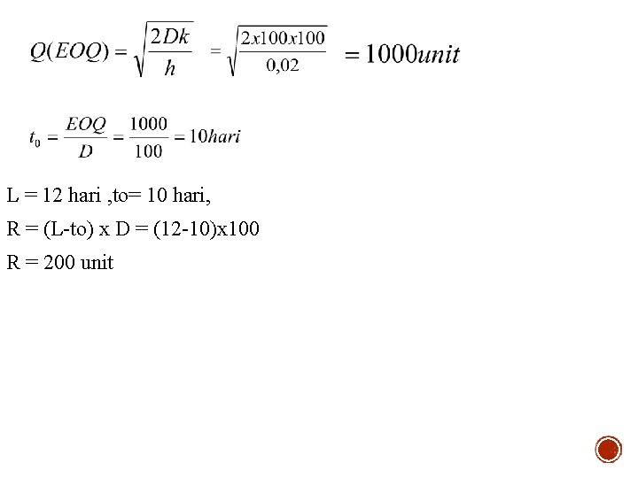 L = 12 hari , to= 10 hari, R = (L-to) x D =