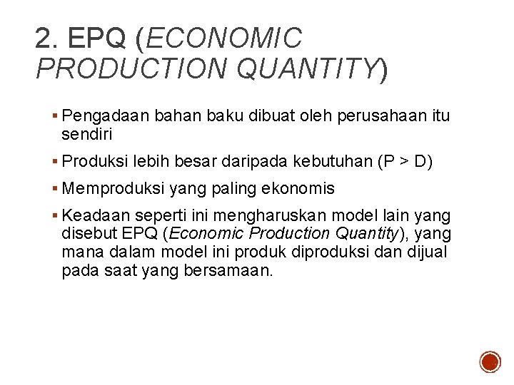 2. EPQ (ECONOMIC PRODUCTION QUANTITY) § Pengadaan bahan baku dibuat oleh perusahaan itu sendiri