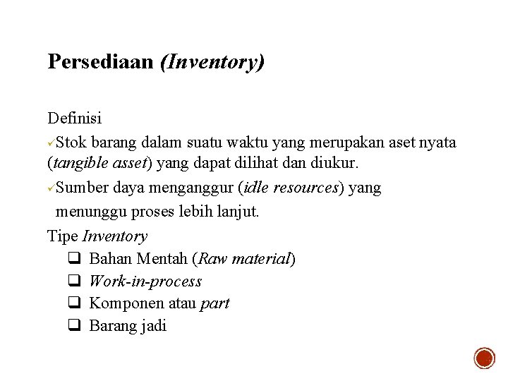 Persediaan (Inventory) Definisi üStok barang dalam suatu waktu yang merupakan aset nyata (tangible asset)