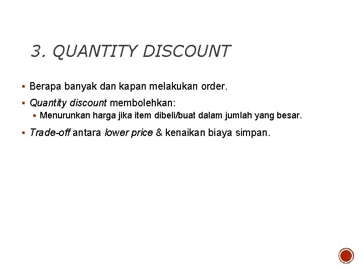 3. QUANTITY DISCOUNT § Berapa banyak dan kapan melakukan order. § Quantity discount membolehkan: