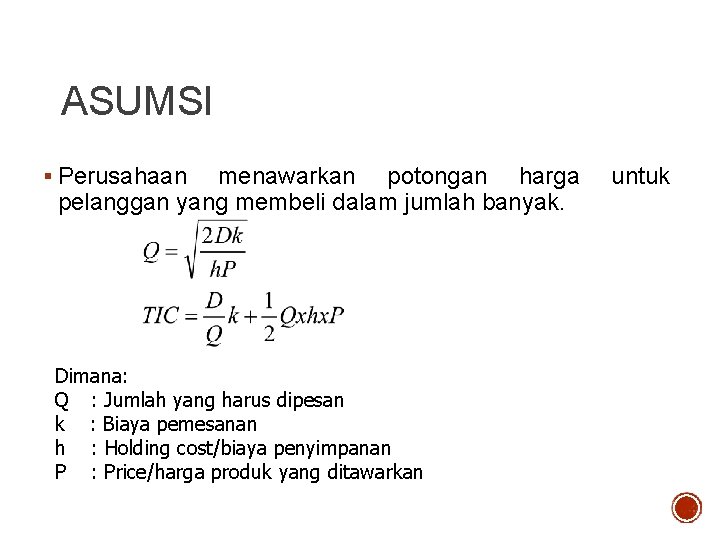 ASUMSI § Perusahaan menawarkan potongan harga pelanggan yang membeli dalam jumlah banyak. Dimana: Q