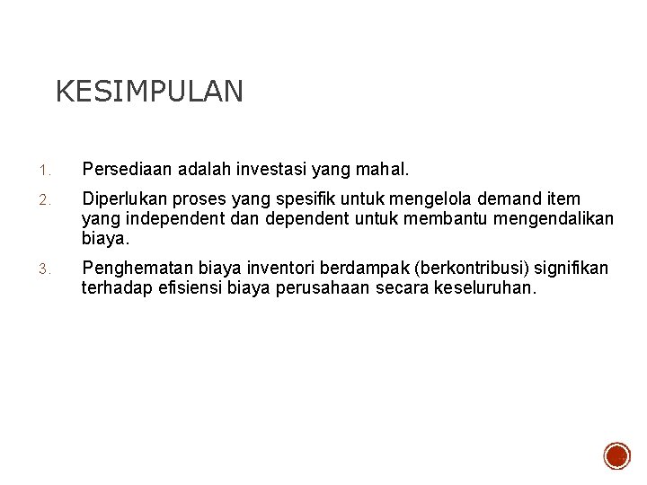 KESIMPULAN 1. Persediaan adalah investasi yang mahal. 2. Diperlukan proses yang spesifik untuk mengelola