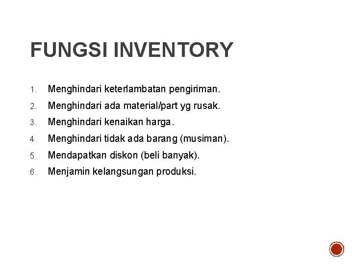 FUNGSI INVENTORY 1. Menghindari keterlambatan pengiriman. 2. Menghindari ada material/part yg rusak. 3. Menghindari