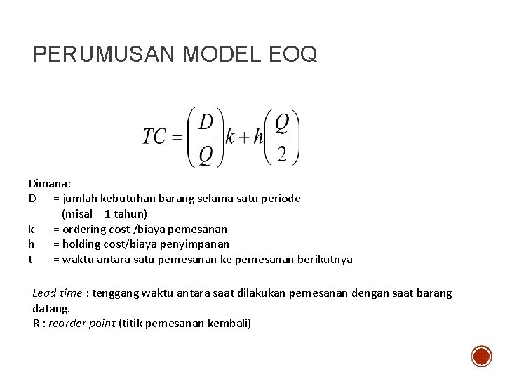 PERUMUSAN MODEL EOQ Dimana: D = jumlah kebutuhan barang selama satu periode (misal =