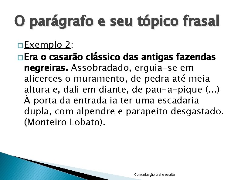 O parágrafo e seu tópico frasal � Exemplo 2: � Era o casarão clássico