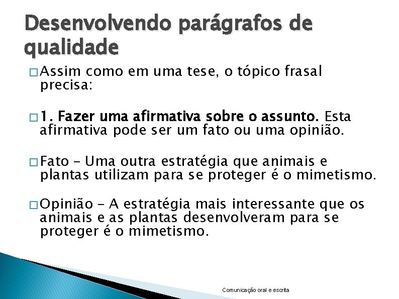 Desenvolvendo parágrafos de qualidade � Assim como em uma tese, o tópico frasal precisa: