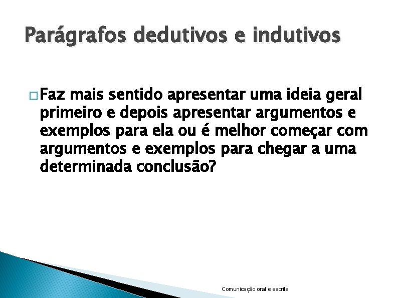 Parágrafos dedutivos e indutivos � Faz mais sentido apresentar uma ideia geral primeiro e