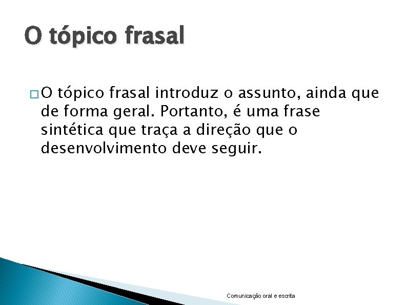 O tópico frasal �O tópico frasal introduz o assunto, ainda que de forma geral.