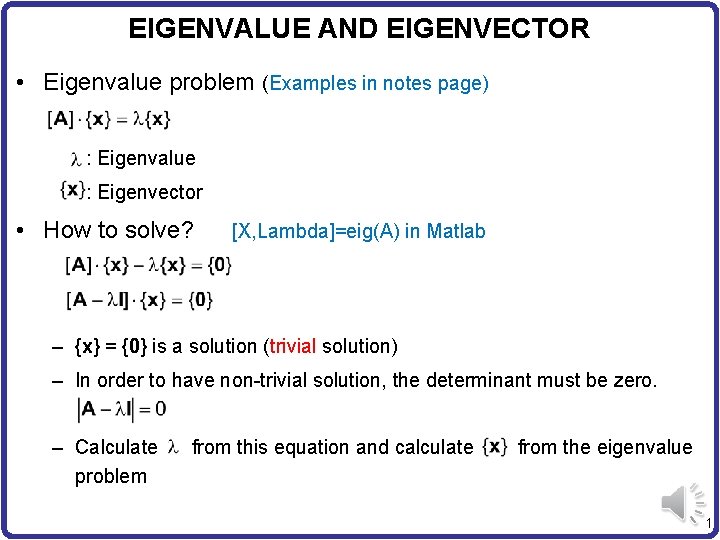 EIGENVALUE AND EIGENVECTOR • Eigenvalue problem (Examples in notes page) : Eigenvalue : Eigenvector